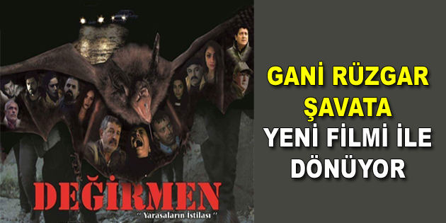 Gani Rüzgar Şavata ”Değirmen” filmiyle dönüyor