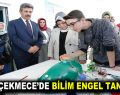 KÜÇÜKÇEKMECE’DE BİLİM ENGEL TANIMIYOR