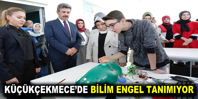 KÜÇÜKÇEKMECE’DE BİLİM ENGEL TANIMIYOR