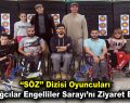 ’’Söz’’ dizisi oyuncuları Engelliler Sarayı’nı ziyaret etti