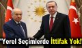 “Yerel Seçimlerde İttifak Yok!”