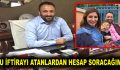 Bu iftirayı atandan hesabını soracağım!