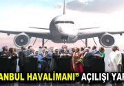 İSTANBUL HAVALİMANI HİZMETE GİRDİ Tüm etapları tamamlandığında dünyanın en büyüğü