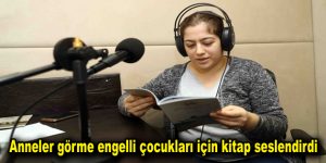 Anneler görme engelli çocukları için kitap seslendirdi