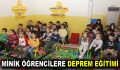 MİNİK ÖĞRENCİLERE DEPREM EĞİTİMİ