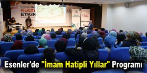 Esenler’de “İmam Hatipli Yıllar” programı