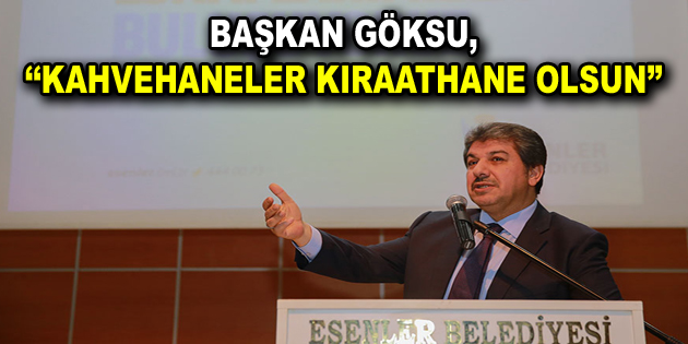 Göksu, ”Kahvehaneler Kıraathane Olsun”