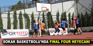 SOKAK BASKETBOLU’NDA FINAL FOUR HEYECANI