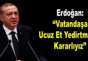 Erdoğan: Vatandaşa Ucuz Et Yedirtmekte Kararlıyız Cumhurbaşkanı Recep Tayyip Erdoğan,