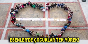 ESENLER’DE ÇOCUKLAR TEK YÜREK!