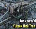 Ankara’da Yüksek Hızlı Tren kazası! 9 Ölü!