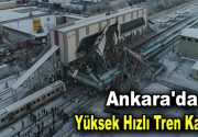 Ankara’da Yüksek Hızlı Tren kazası! Ankara-Konya seferini yapan Yüksek Hızlı