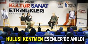 HULUSİ KENTMEN ESENLER’DE ANILDI