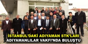 İSTANBUL’DAKİ ADIYAMAN STK’LARI ADIYAMANLILAR VAKFI’NDA BULUŞTU