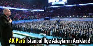 Cumhurbaşkanı Erdoğan, AK Parti’nin İstanbul İlçe Adaylarını Açıkladı!