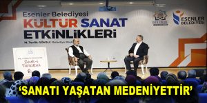 SANATI YAŞATAN MEDENİYETTİR