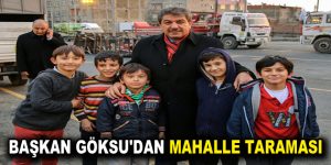 BAŞKAN GÖKSU’DAN MAHALLE TARAMASI