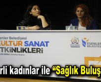 Esenlerli kadınlar ile “Sağlık Buluşmaları”