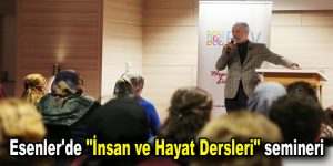 Esenler’de “İnsan ve Hayat Dersleri” semineri