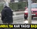 İstanbul’da Kar Yağışı başladı