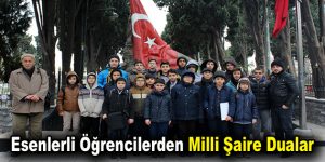 Esenlerli Öğrencilerden Milli Şaire Dualar