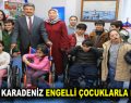 BAŞKAN KARADENİZ ENGELLİ ÇOCUKLARLA BULUŞTU