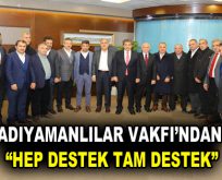 ADIYAMANLILAR VAKFI’NDAN “HEP DESTEK TAM DESTEK”