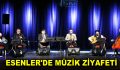 ESENLER’DE MÜZİK ZİYAFETİ