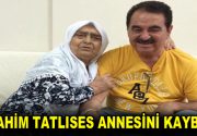 İbrahim Tatlıses annesini kaybetti Ünlü türkücü İbrahim Tatlıses’in annesi Leyla