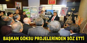 BAŞKAN GÖKSU PROJELERİNDEN SÖZ ETTİ