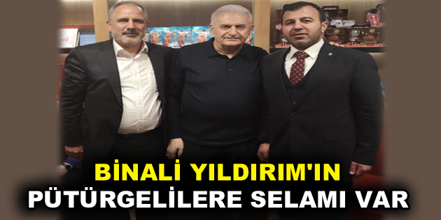 Binali Yıldırım’ın Pütürgelilere Selamı Var