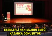 ESENLERLİ HANIMLARIN EMEĞİ KAZANCA DÖNÜŞÜYOR Esenler Belediyesi’nin başlattığı ve Esenlerli