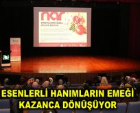 ESENLERLİ HANIMLARIN EMEĞİ KAZANCA DÖNÜŞÜYOR