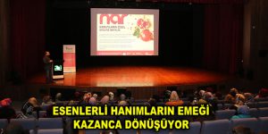 ESENLERLİ HANIMLARIN EMEĞİ KAZANCA DÖNÜŞÜYOR