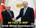 AK Parti ve MHP Ortak Miting düzenleyecek