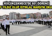 601 ÖĞRENCİ AY YILDIZ OLUP İSTİKLAL MARŞI’NI OKUDU Küçükçekmece Belediyesi