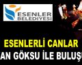 ESENLERLİ CANLAR BAŞKAN GÖKSU İLE BULUŞUYOR