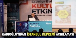 KADIOĞLU’NDAN İSTANBUL DEPREMİ AÇIKLAMASI