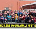 ÖĞRENCİLERE UYGULAMALI AFET EĞİTİMİ