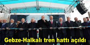 Gebze-Halkalı tren hattı açıldı