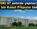 TOKİ 67 şehirde yapılacak 50 bin konut projesini tanıttı