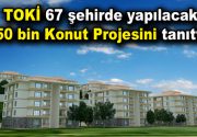 TOKİ 67 şehirde yapılacak 50 bin konut projesini tanıttı Toplu