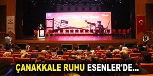 ÇANAKKALE RUHU ESENLER’DE…