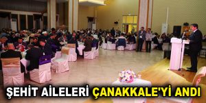 ŞEHİT AİLELERİ ÇANAKKALE’Yİ ANDI