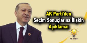 AK Parti’den Seçim Sonuçlarına İlişkin Açıklama: