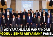 ADIYAMANLILAR VAKFI’NIN “GÖNÜL ŞEHRİ ADIYAMAN” PANELİ YOĞUN KATILIMLA GERÇEKLEŞTİRİLDİ Adıyamanlılar