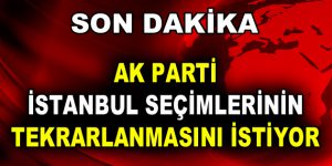 AK Parti, İstanbul Seçimlerinin Tekrarlanmasını İstiyor