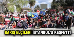 BARIŞ ELÇİLERİ İSTANBUL’U KEŞFETTİ