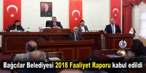 Bağcılar Belediyesi 2018 Faaliyet Raporu kabul edildi