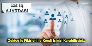 Zekice İş Fikirleri ile Kendi İşinizi Kurabilirsiniz